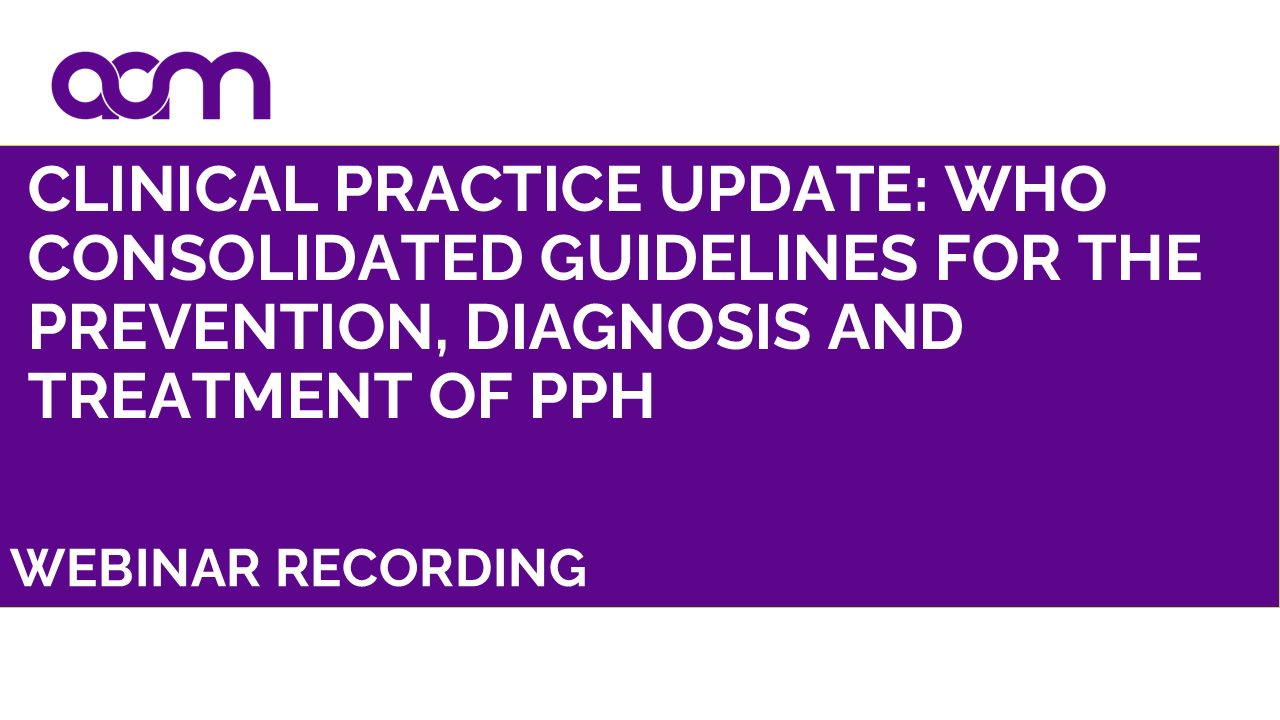 Clinical Practice Update: WHO Consolidated guidelines for the prevention, diagnosis and treatment of PPH