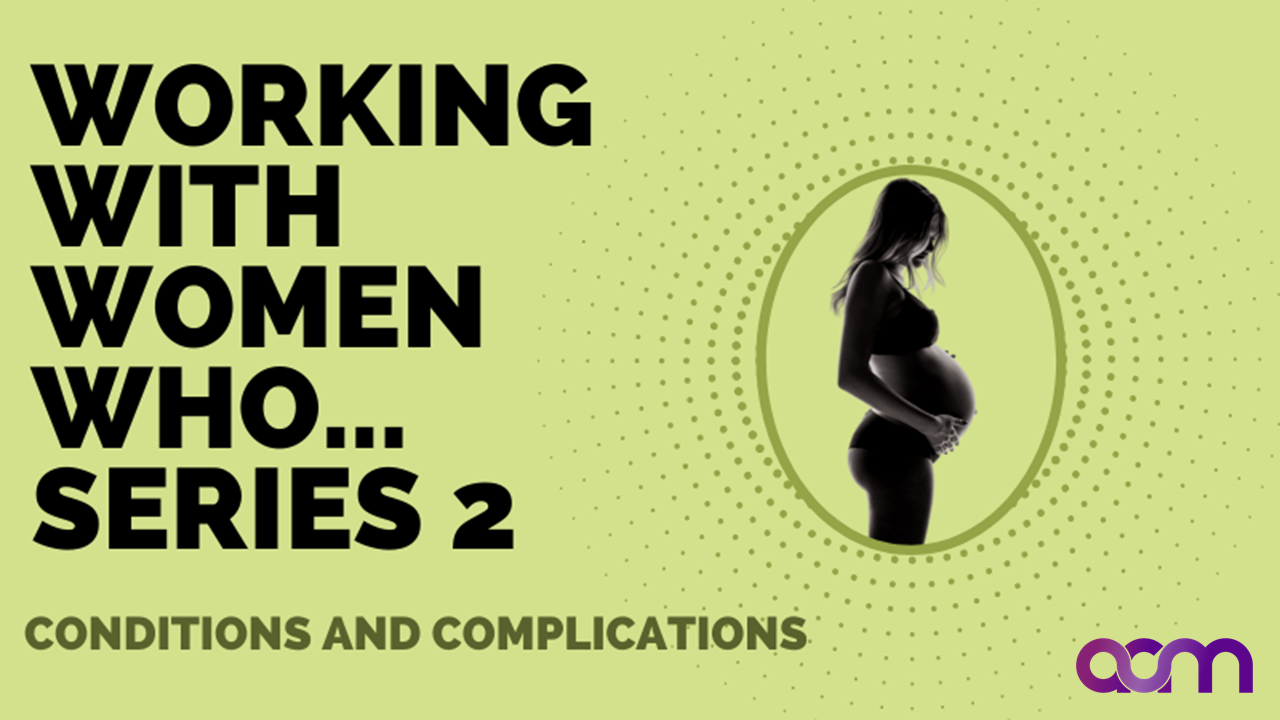 Working with women who... Series 2 - Conditions and Complications