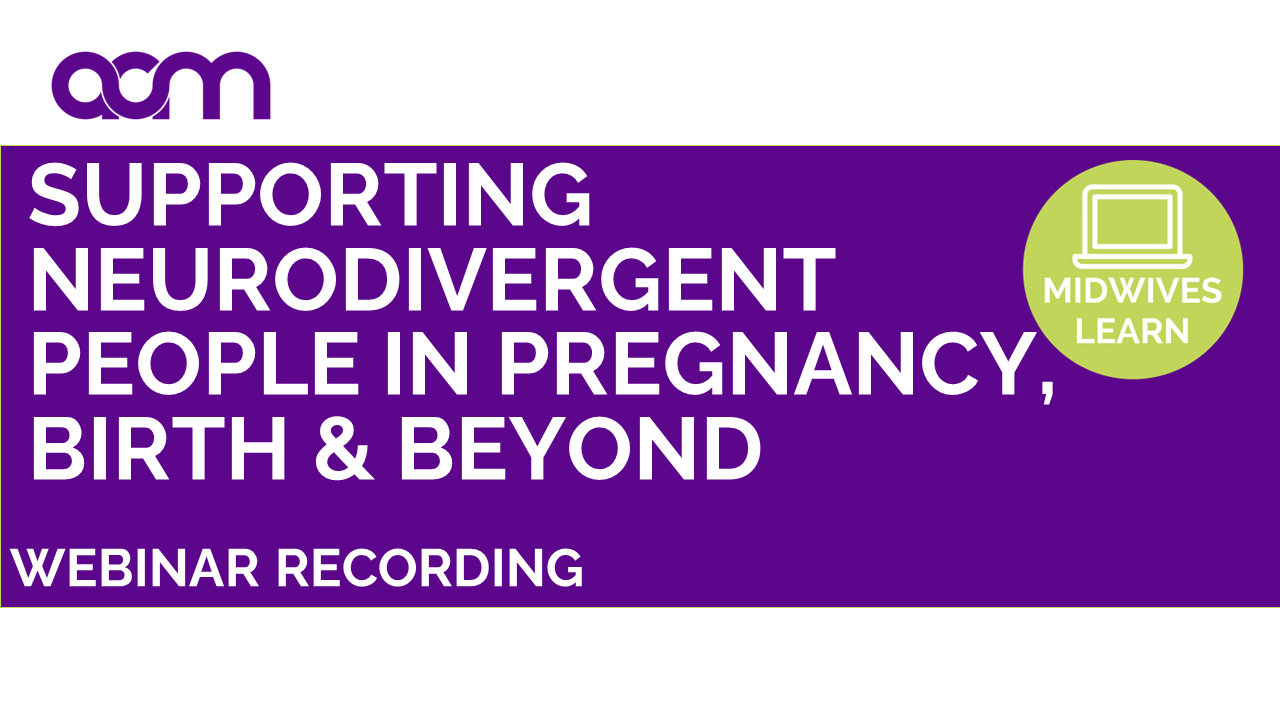 Supporting neurodivergent people in pregnancy birth & beyond