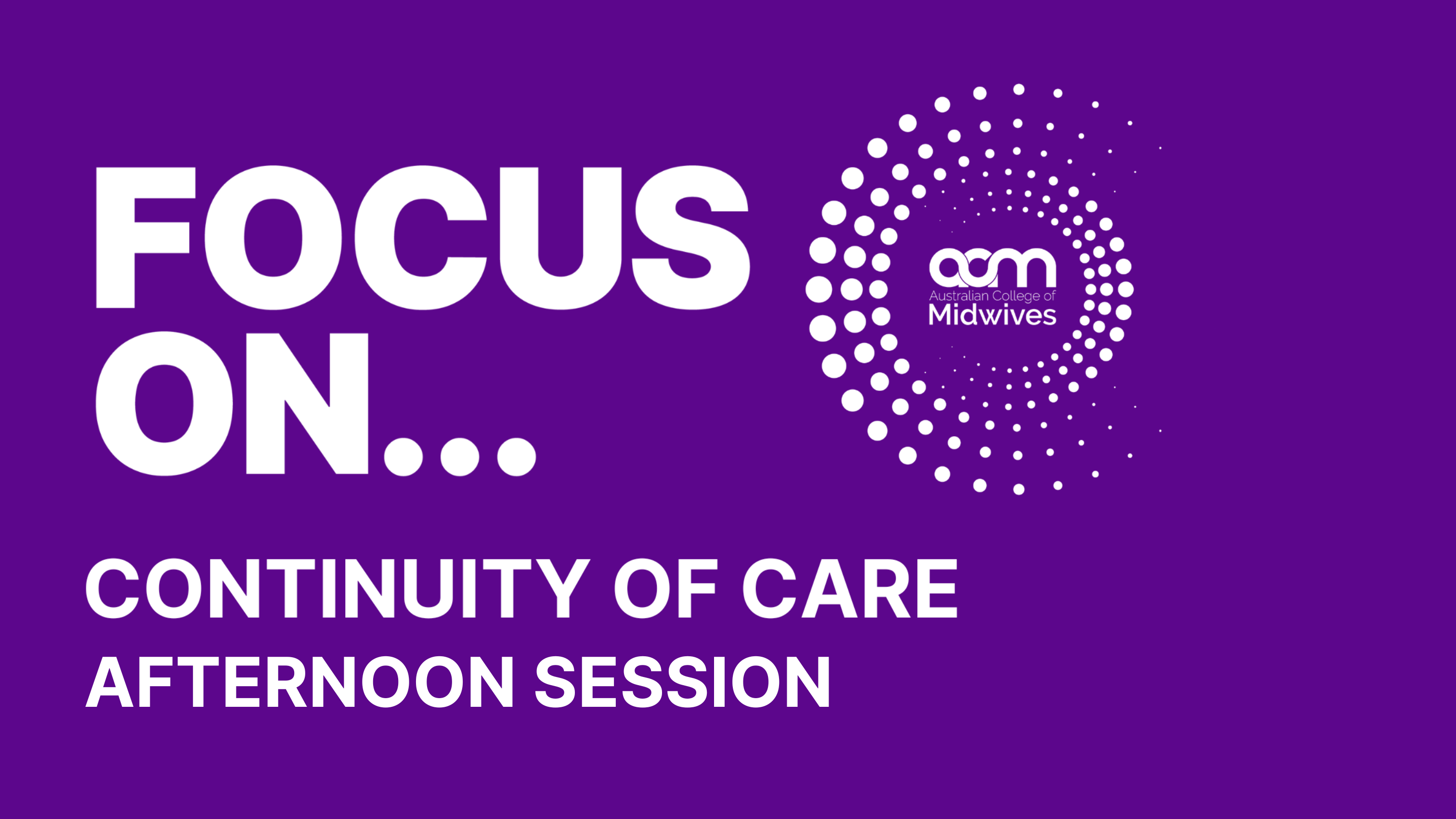 Focus On... Continuity of Care Afternoon Session